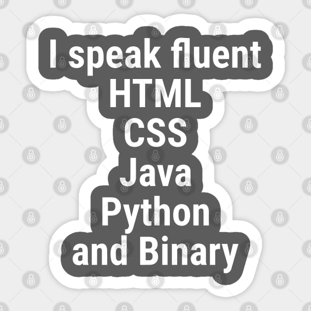 I speak fluent HTML, CSS, Java, Python, and Binary. White Sticker by sapphire seaside studio